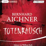 Totenrausch von Bernhard Aichner